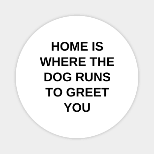 Home is where the dog runs to greet you Magnet